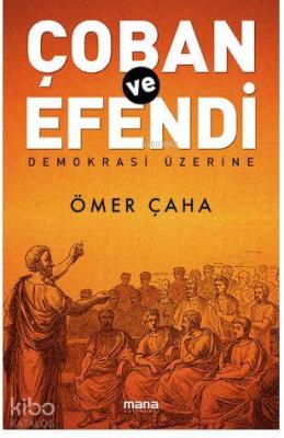 Çoban Ve Efendi - Demokrasi Üzerine Ömer Çaha