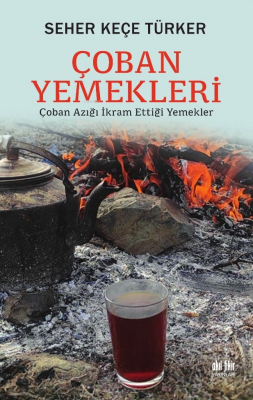 Çoban Yemekleri;Çoban Azığı İkram Ettiği Yemekler Seher Keçe Türker