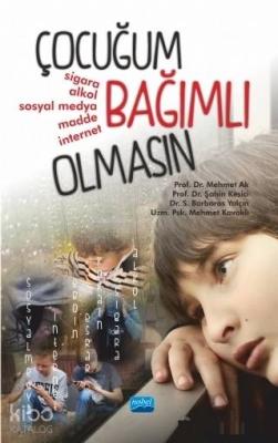 Çocuğum Bağımlı Olmasın Mehmet Ak