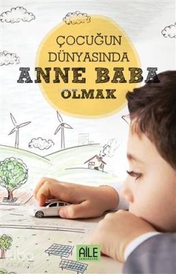 Çocuğun Dünyasında Anne Baba Olmak Müzeyyen Yıldız