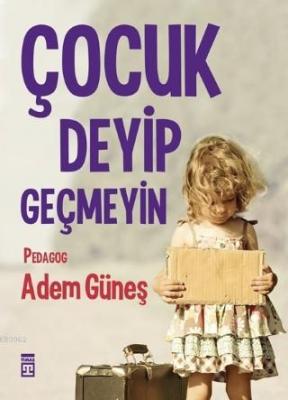 Çocuk Deyip Geçmeyin Adem Güneş (Pedagog)