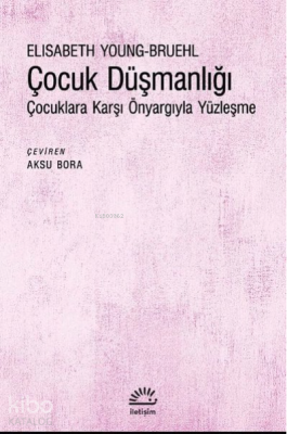 Cocuk Düşmanlığı Cocuklara Karsı Önyargıyla Yüzlesme Elisabeth Young-B