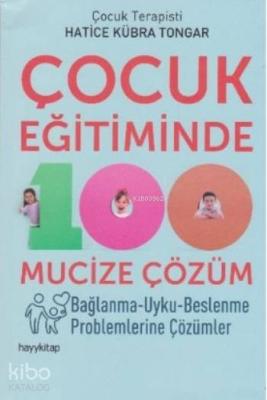 Çocuk Eğitiminde 100 Mucize Çözüm Hatice Kübra Tongar