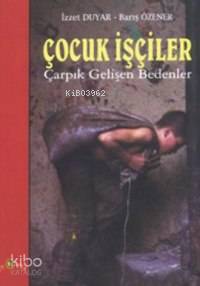 Çocuk İşçiler; Çarpık Gelişen Bedenler İzzet Duyar