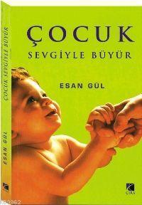 Çocuk Sevgiyle Büyür Esan Gül