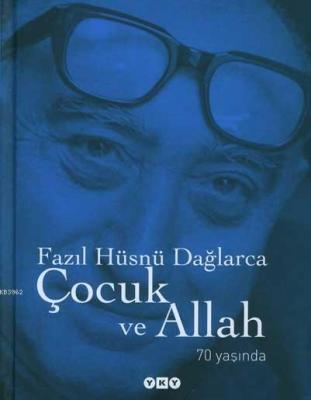 Çocuk ve Allah; 70 Yaşında Fazıl Hüsnü Dağlarca