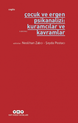 Çocuk ve Ergen Psikanalizi: Kuramcılar ve Kavramlar Neslihan Zabcı