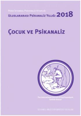 Çocuk ve Psikanaliz; Uluslararası Psikanaliz Yıllığı 2018 Nilüfer Erde