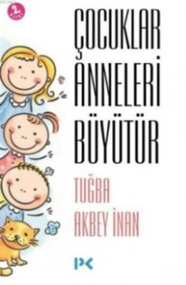 Çocuklar Anneleri Büyütür Tuğba Akbey İnan