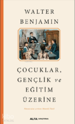 Çocuklar Gençlik ve Eğitim Üzerine Walter Benjamin