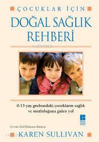 Çocuklar İçin Doğal Sağlık Rehberi Karen Sullivan