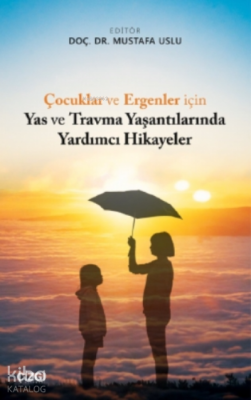 Çocuklar ve Ergenler için Yas ve Travma Yaşantılarında Yardımcı Hikaye