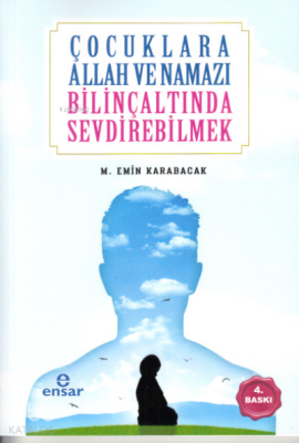 Çocuklara Allah ve Namazı Bilinçaltında Sevdirebilmek M. Emin Karabaca