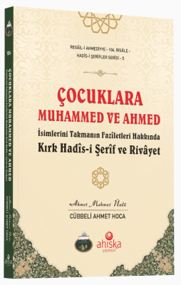 Çocuklara Muhammed ve Ahmed İsimlerini Takmanın Fazîletleri Hakkında K