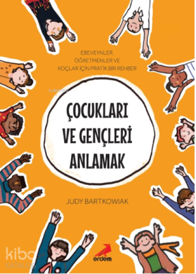 Çocukları ve Gençleri Anlamak Judy Bartkowiak