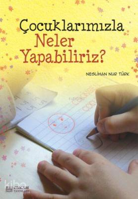 Çocuklarımızla Neler Yapabiliriz? Neslihan Nur Türk