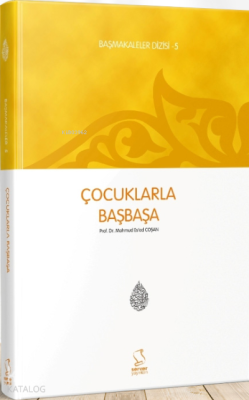 Çocuklarla Başbaşa (Başmakaleler-5) M. Esad Coşan