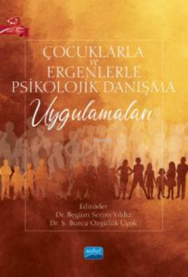 Çocuklarla ve Ergenlerle Psikolojik Danışma Uygulamaları Begüm Serim -