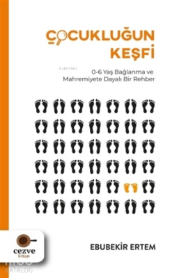 Çocukluğun Keşfi;0-6 Yaş Bağlanma ve Mahremiyete Dayalı Bir Rehber Ebu