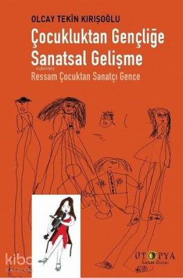 Çocukluktan Gençliğe Sanatsal Gelişme; Ressam Çocuktan Sanatçı Gence O