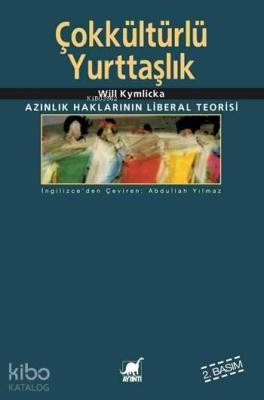 Çokkültürlü Yurttaşlık; Azınlık Haklarının Liberal Teorisi Will Kymlic