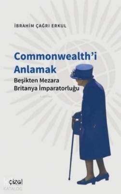 Commonwealth'i Anlamak Beşikten Mezara Britanya İmparatorluğu İbrahim 