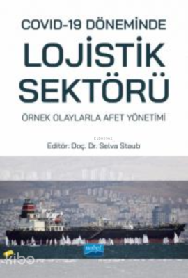 Covid-19 Döneminde Lojistik Sektörü: Örnek Olaylarla Afet Yönetimi Kol