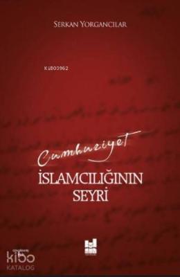 Cumhuriyet İslamcılığının Seyri Serkan Yorgancılar