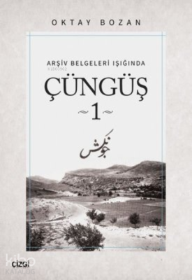 Çüngüş 1 ;Arşiv Belgeleri Işığında Oktay Bozan