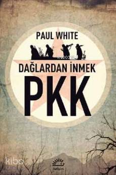 Dağlardan İnmek Pkk Paul White