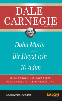 Daha Mutlu Bir Hayat İçin 10 Adım;Dale Carnegie Başarı Serisi Dale Car