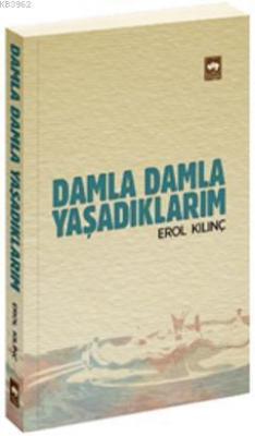 Damla Damla Yaşadıklarım Erol Kılınç