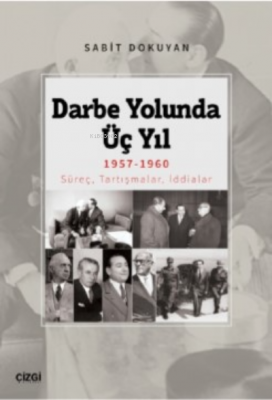 Darbe Yolunda Üç Yıl 1957-1960;Süreç, Tartışmalar, İddialar Sabit Doku