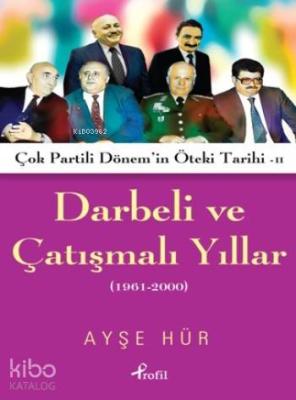 Darbeli Ve Çatışmalı Yıllar Ayşe Hür