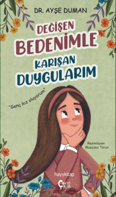 Değięen Bedenimle Karışan Duygularım;"Genç Kız Oluyorum" Ayşe Duman