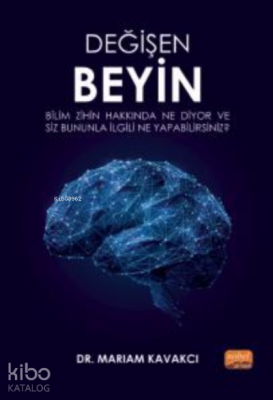 Değişen Beyin: Bilim Zihin Hakkında Ne Diyor ve Siz Bununla İlgili Ne 