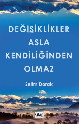 Değişiklikler Asla Kendiliğinden Olmaz Selim Dorak