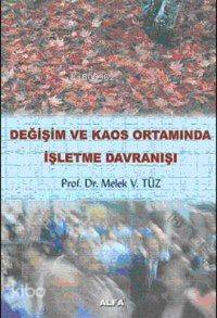 Değişim ve Kaos Ortamında İşletme Davranışı Melek Vergiliel