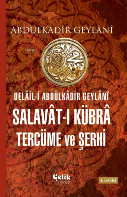 Delâil-i Abdulkâdir Geylânî Salavât-ı Kübrâ Tercüme ve Şerhi Abdulkadi