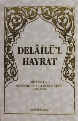 Delailü'l Hayrat Ebu Abdullah Muhammed B. Süleyman el-Cezuli