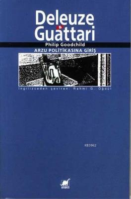 Deleuze & Guattari; Arzu Politikasına Giriş Philip Goodchild