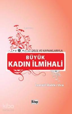 Delil ve Kaynaklarıyla Büyük Kadın İlmihali İsmail Hakkı Uca