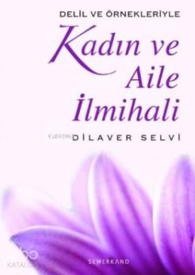 Delil ve Örnekleriyle Kadın ve Aile İlmihali Dilaver Selvi