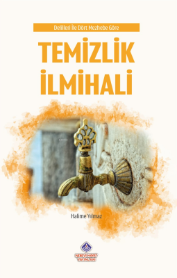 Delilleri ile Dört Mehzebe Göre Temizlik İlmihali Halime Yılmaz