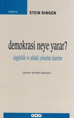 Demokrasi Neye Yarar?; Özgürlük ve Ahlaki Yönetim Üzerine Stein Ringen