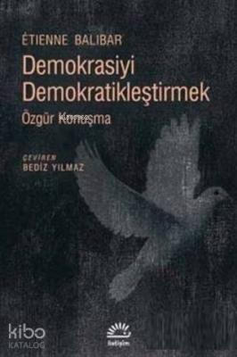 Demokrasiyi Demokratikleştirmek Özgür Konuşma Etienne Balibar