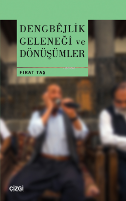 Dengbêjlik Geleneği ve Dönüşümler Fırat Taş