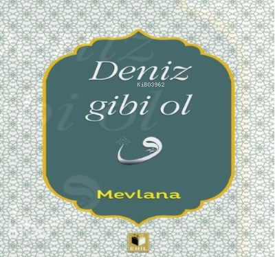 Deniz Gibi Ol Mevlana Celaleddin Rumi