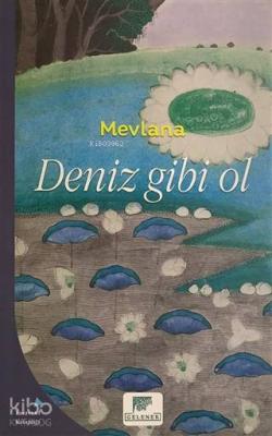 Deniz Gibi Ol Mevlânâ Celâleddîn-i Rûmî