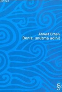 Deniz, Unutma Adını! Ahmet Erhan